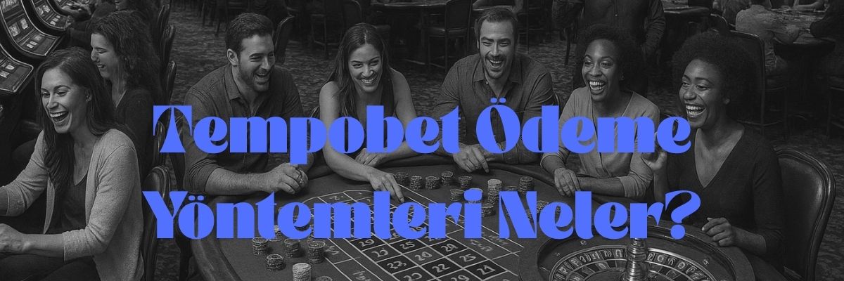 Tempobet Ödeme Yöntemleri Neler
